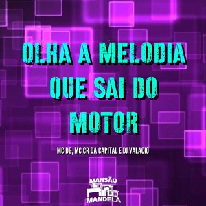 Обложка для Dj Valacio, MC DG, MC CR Da Capital - Olha a Melodia Que Sai do Motor