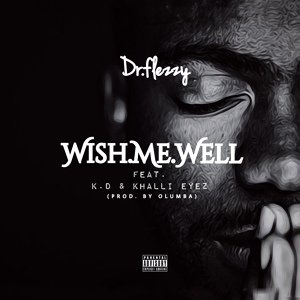 Обложка для Dr Flezzy feat. Khalli Eyez, KD - Wish Me Well