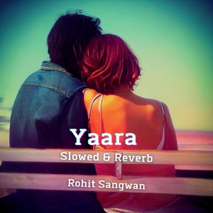 Обложка для Rohit Sangwan - Yaara Slowed & Reverb