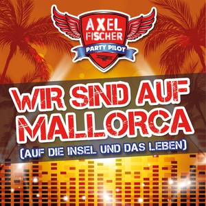 Обложка для Axel Fischer - Wir sind auf Mallorca