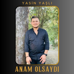 Обложка для Yasin Yaşlı - Anam Olsaydı