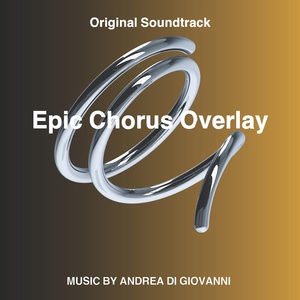 Обложка для Andrea Di Giovanni - Epic Chorus Overlay (Original Soundtrack)