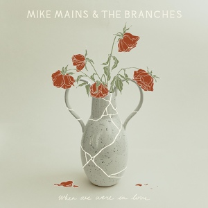 Обложка для Mike Mains & The Branches - Only Thing I Need