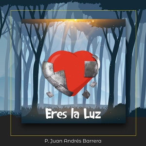 Обложка для Padre Juan Andrés Barrera - Tú Eres la Luz
