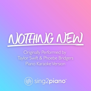 Обложка для Sing2Piano - Nothing New (Originally Performed by Taylor Swift & Phoebe Bridgers)