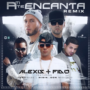 Обложка для Alexis Y Fido feat. Don Miguelo, Wisin, Tony Dize - A Ti Te Encanta (Remix)