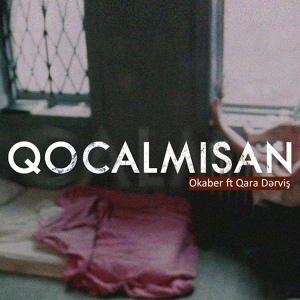 Обложка для OKABER feat. Qara Dərviş - Qocalmısan