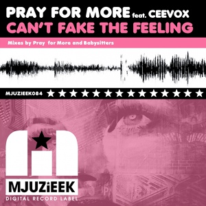 Обложка для Pray For More Ft. Ceevox - Can't Fake The Feeling (Babysitters Remix) → [vk.com/club_sessions]