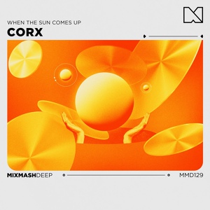 Обложка для Corx, Mixmash Deep - When The Sun Comes Up