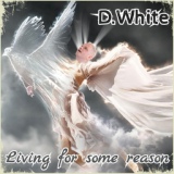 Обложка для D.White - Living for Some Reason