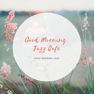 Обложка для Good Morning Jazz Cafe - Happy in Love