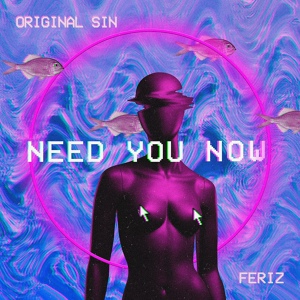 Обложка для Feriz, Original Sin - Need You Now