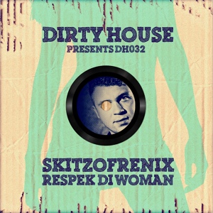 Обложка для Skitzofrenix - Respek Di Woman (preview) [BEATPORT EXCLUSIVE | WWW.DIRTYHOUSE.NL]