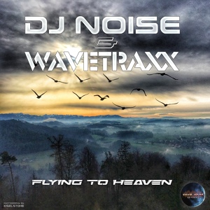 Обложка для DJ Noise, Wavetraxx - Flying to Heaven