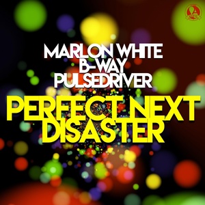 Обложка для Marlon White, B-Way, Pulsedriver - Perfect Next Disaster