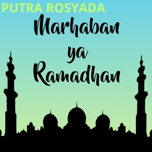 Обложка для Putra Rosyada, Haddad Alwi - Marhaban Ya Ramadhan