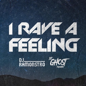 Обложка для DJ Ramonstro, DJ Ghost Floripa - I Rave a Feeling