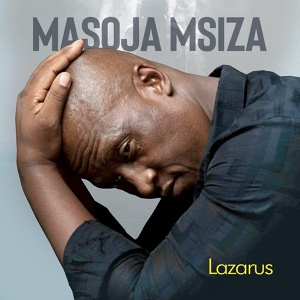 Обложка для Masoja Msiza - Lazarus