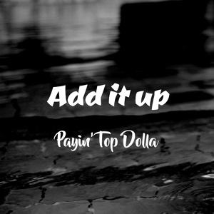 Обложка для Payin' Top Dolla - Add It Up