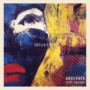 Обложка для UNDERHER feat. Paludoa - Green Eyes