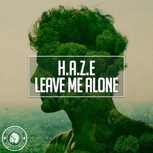 Обложка для H.А.Z.E - Leave Me Alone (Original Mix)