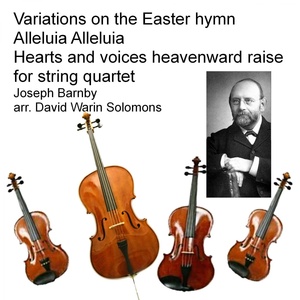 Обложка для David Warin Solomon - Joseph Barnby - Variations on the Easter hymn Alleluia Alleluia Hearts and voices heavenward raise for string quartet