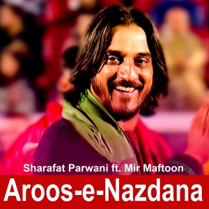 Обложка для Sharafat Parwani feat. Mir Maftoon - Aroos-e-Nazdana