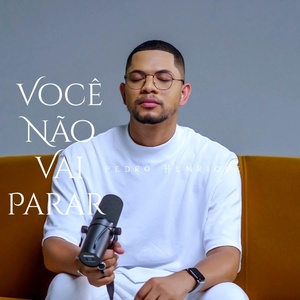 Обложка для Pedro Henrique - Você Não Vai Parar