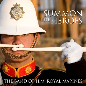 Обложка для The Band of H.M. Royal Marines - Summon The Heroes