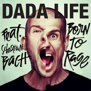 Обложка для Dada Life feat. Sebastian Bach - Born To Rage