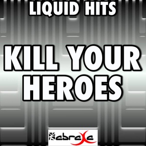 Обложка для Liquid Hits - Kill Your Heroes