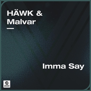 Обложка для HÄWK, Malvar - Imma Say
