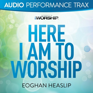 Обложка для Eoghan Heaslip - Here I Am To Worship