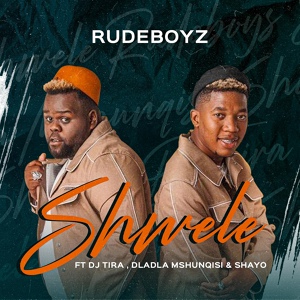 Обложка для Rudeboyz feat. DJ Tira, Dladla Mshunqisi, Shayo - Shwele