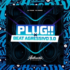 Обложка для DJ Ivanzk feat. DJ YUZAK - Plug!! X Beat Agressivo 3.0