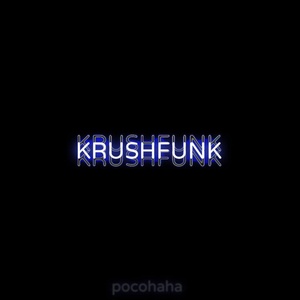 Обложка для pocohaha - KRUSHFUNK