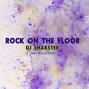Обложка для DJ Shabster feat. Nora K Fatehi - Rock on the Floor