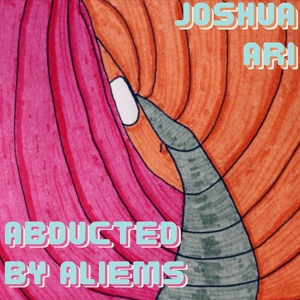 Обложка для Joshua Ari - Abducted by Aliems