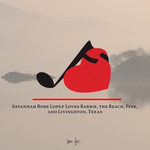 Обложка для The Songs of Love Foundation - Savannah Rose Lopez Loves Barbie, the Beach, Pink, and Livingston, Texas