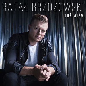 Обложка для Rafał Brzozowski - Już Wiem
