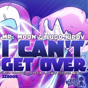 Обложка для Mr. Moon, Lubo Kirov - I Can't Get Over