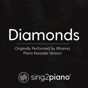 Обложка для Sing2Piano - Diamonds (Originally Performed By Rihanna)
