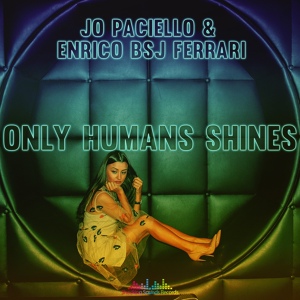 Обложка для Jo Paciello, Enrico Bsj Ferrari - Only Humans Shines