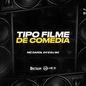 Обложка для Mc Carol 011, DJ SC - Tipo Filme de Comédia