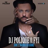 Обложка для DJ Polique feat. FYI - Don't Wanna Go Home