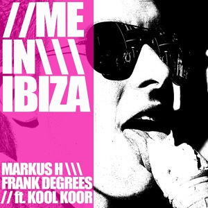 Обложка для Markus h & Frank Degrees feat. Kool Koor - Me in Ibiza