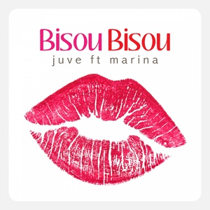 Обложка для Juve feat. Marina feat. Marina - Bisou Bisou