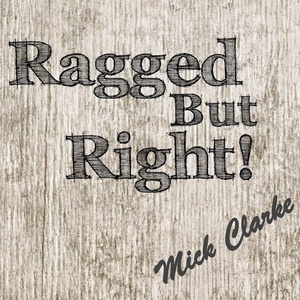 Обложка для Mick Clarke - Ragged but Right!