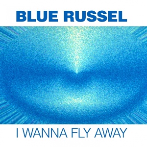 Обложка для Blue Russell - Blue Russell - I Wanna Fly Away
