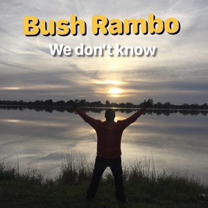 Обложка для Bush Rambo - We Don't Know